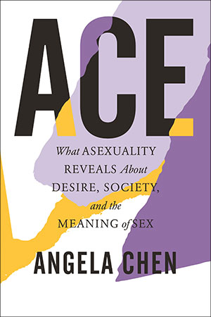 Angela Chen's Ace, New Book About Asexuality